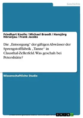 Knolle / Braedt / Hörseljau |  Die "Entsorgung" der giftigen Abwässer der Sprengstofffabrik "Tanne" in Clausthal-Zellerfeld. Was geschah bei Petershütte? | eBook | Sack Fachmedien