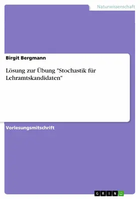 Bergmann |  Lösung zur Übung "Stochastik für Lehramtskandidaten" | eBook | Sack Fachmedien