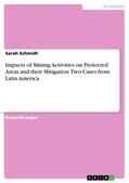 Schmidt |  Impacts of Mining Activities on Protected Areas and their Mitigation. Two Cases from Latin America | Buch |  Sack Fachmedien