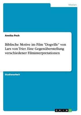 Pech |  Biblische Motive im Film  "Dogville" von Lars von Trier. Eine Gegenüberstellung verschiedener Filminterpretationen | Buch |  Sack Fachmedien