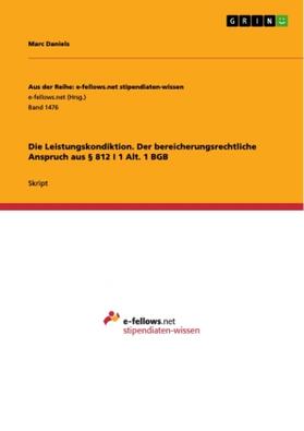 Daniels | Die Leistungskondiktion. Der bereicherungsrechtliche Anspruch aus § 812 I 1 Alt. 1 BGB | Buch | 978-3-668-01283-7 | www.sack.de