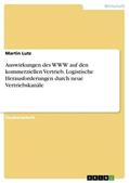 Lutz |  Auswirkungen des WWW auf den kommerziellen Vertrieb. Logistische Herausforderungen durch neue Vertriebskanäle | Buch |  Sack Fachmedien