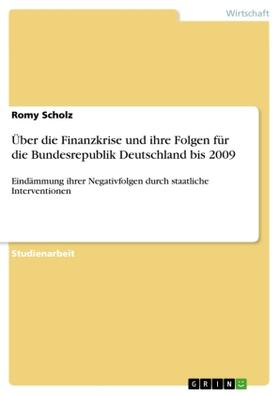 Scholz | Über die Finanzkrise und ihre Folgen für die Bundesrepublik Deutschland bis 2009 | Buch | 978-3-668-01397-1 | sack.de