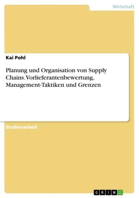 Pohl |  Planung und Organisation von Supply Chains.Vorlieferantenbewertung, Management-Taktiken und Grenzen | Buch |  Sack Fachmedien