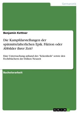 Kettner |  Die Kampfdarstellungen der spätmittelalterlichen Epik. Fiktion oder Abbilder ihrer Zeit? | Buch |  Sack Fachmedien