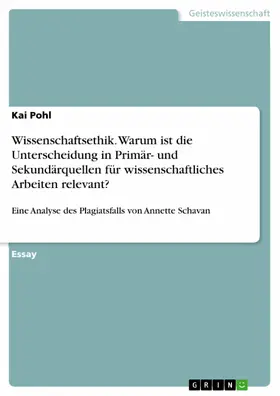 Pohl |  Wissenschaftsethik. Warum ist die Unterscheidung in Primär- und Sekundärquellen für wissenschaftliches Arbeiten relevant? | eBook | Sack Fachmedien