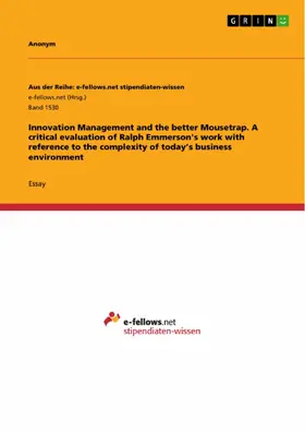Anonymous |  Innovation Management and the better Mousetrap. A critical evaluation of Ralph Emmerson's work with reference to the complexity of today's business environment | eBook | Sack Fachmedien
