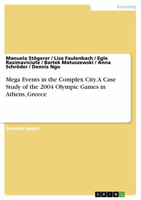 Stögerer / Faulenbach / Rasimaviciute |  Mega Events in the Complex City. A Case Study of the 2004 Olympic Games in Athens, Greece | eBook | Sack Fachmedien