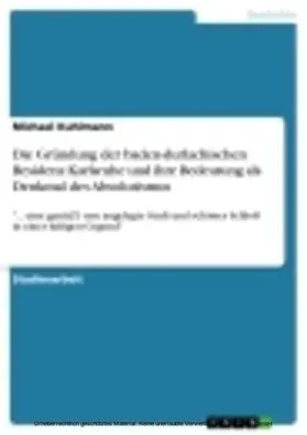 Kuhlmann |  Die Gründung der baden-durlachischen Residenz Karlsruhe und ihre Bedeutung als Denkmal des Absolutismus | eBook | Sack Fachmedien