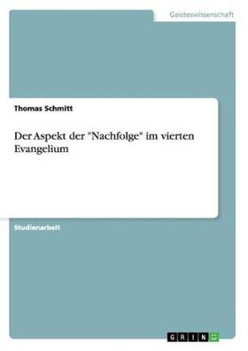 Schmitt |  Der Aspekt der "Nachfolge" im vierten Evangelium | Buch |  Sack Fachmedien