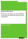 Rosales Asensio |  Revisión de las fuentes de calor utilizables en las redes de calefacción urbana de baja temperatura | Buch |  Sack Fachmedien