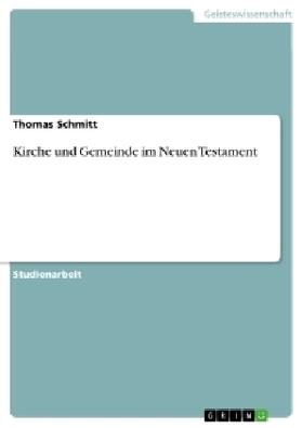 Schmitt |  Kirche und Gemeinde im Neuen Testament | Buch |  Sack Fachmedien
