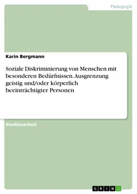 Bergmann |  Soziale Diskriminierung von Menschen mit besonderen Bedürfnissen. Ausgrenzung geistig und/oder körperlich beeinträchtigter Personen | eBook | Sack Fachmedien
