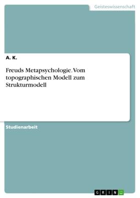 K. |  Freuds Metapsychologie. Vom topographischen Modell zum Strukturmodell | Buch |  Sack Fachmedien