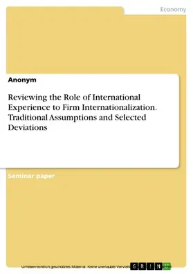 Anonymous |  Reviewing the Role of International Experience to Firm Internationalization. Traditional Assumptions and Selected Deviations | eBook | Sack Fachmedien