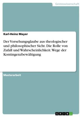 Mayer |  Der Vorsehungsglaube aus theologischer und philosophischer Sicht. Die Rolle von Zufall und Wahrscheinlichkeit. Wege der Kontingenzbewältigung | Buch |  Sack Fachmedien