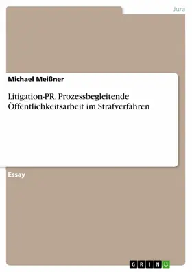 Meißner |  Litigation-PR. Prozessbegleitende Öffentlichkeitsarbeit im Strafverfahren | eBook | Sack Fachmedien