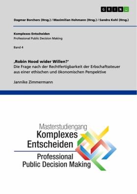 Zimmermann / Hohmann / Kohl |  'Robin Hood wider Willen'. Die Frage nach der Rechtfertigbarkeit der Erbschaftssteuer aus einer ethischen und ökonomischen Perspektive | Buch |  Sack Fachmedien
