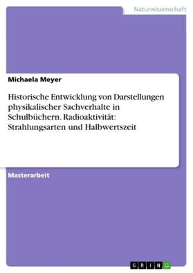 Meyer |  Historische Entwicklung von Darstellungen physikalischer Sachverhalte in Schulbüchern. Radioaktivität: Strahlungsarten und Halbwertszeit | Buch |  Sack Fachmedien