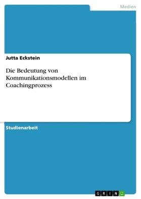 Eckstein |  Die Bedeutung von Kommunikationsmodellen im Coachingprozess | Buch |  Sack Fachmedien