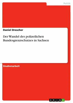 Drescher |  Der Wandel des polizeilichen Bundesgrenzschutzes in Sachsen | eBook | Sack Fachmedien