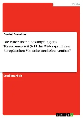 Drescher |  Die europäische Bekämpfung des Terrorismus seit 9/11. Im Widerspruch zur Europäischen Menschenrechtskonvention? | eBook | Sack Fachmedien