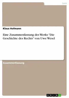 Hofmann |  Eine Zusammenfassung des Werks "Die Geschichte des Rechts" von Uwe Wesel | eBook | Sack Fachmedien