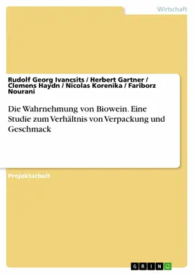 Ivancsits / Gartner / Haydn |  Die Wahrnehmung von Biowein. Eine Studie zum Verhältnis von Verpackung und Geschmack | eBook | Sack Fachmedien