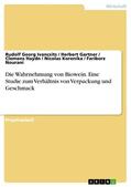 Ivancsits / Gartner / Haydn |  Die Wahrnehmung von Biowein. Eine Studie zum Verhältnis von Verpackung und Geschmack | eBook | Sack Fachmedien