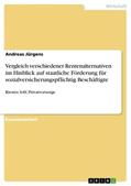 Jürgens |  Vergleich verschiedener Rentenalternativen im Hinblick auf staatliche Förderung für sozialversicherungspflichtig Beschäftigte | Buch |  Sack Fachmedien