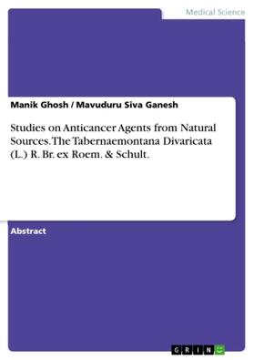 Ghosh / Ganesh |  Studies on Anticancer Agents from Natural Sources. The Tabernaemontana Divaricata (L.) R. Br. ex Roem. & Schult. | Buch |  Sack Fachmedien