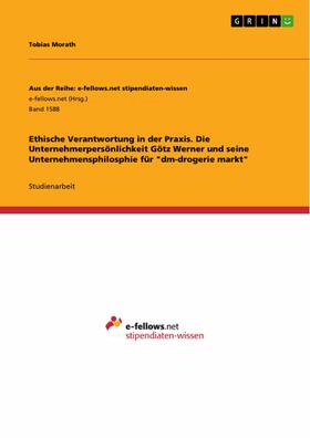 Morath | Ethische Verantwortung in der Praxis. Die Unternehmerpersönlichkeit Götz Werner und seine Unternehmensphilosphie für "dm-drogerie markt" | E-Book | sack.de