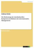Schulz |  Die Bedeutung der interkulturellen Kompetenz im Rahmen des internationalen Managements | eBook | Sack Fachmedien