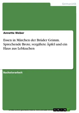 Weber |  Essen in Märchen der Brüder Grimm. Sprechende Brote, vergiftete Äpfel und ein Haus aus Lebkuchen | eBook | Sack Fachmedien