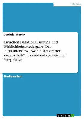 Martin |  Zwischen Funktionalisierung und Wirklichkeitswiedergabe. Das Putin-Interview „Wohin steuert der Kreml-Chef?“ aus medienlinguistischer Perspektive | eBook | Sack Fachmedien