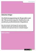 Krüger |  Der Bedeutungsanstieg des Regionalen und die Ökonomisierung des Städtischen als Ausdruck postfordistischer Regulation | eBook | Sack Fachmedien