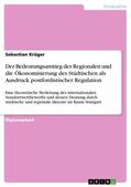 Krüger |  Der Bedeutungsanstieg des Regionalen und die Ökonomisierung des Städtischen als Ausdruck postfordistischer Regulation | Buch |  Sack Fachmedien