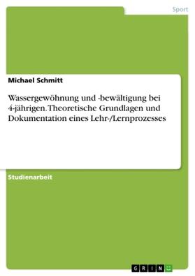 Schmitt |  Wassergewöhnung und -bewältigung bei 4-jährigen. Theoretische Grundlagen und Dokumentation eines Lehr-/Lernprozesses | Buch |  Sack Fachmedien