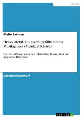 Sachsse |  Heavy Metal. Ein jugendgefährdendes Musikgenre? (Musik, 9. Klasse) | Buch |  Sack Fachmedien