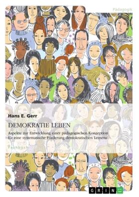 Gerr |  DEMOKRATIE LEBEN. Aspekte zur Entwicklung einer pädagogischen Konzeption zur systematischen Förderung demokratischen Lernens | Buch |  Sack Fachmedien