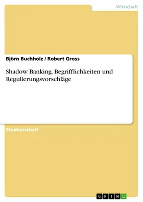 Buchholz / Gross |  Shadow Banking. Begrifflichkeiten und Regulierungsvorschläge | eBook | Sack Fachmedien