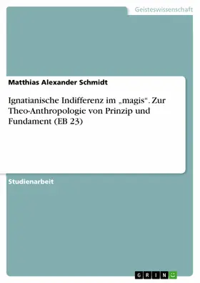 Schmidt |  Ignatianische Indifferenz im „magis“. Zur Theo-Anthropologie von Prinzip und Fundament (EB 23) | eBook | Sack Fachmedien
