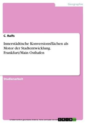 Ralfs |  Innerstädtische Konversionsflächen als Motor der Stadtentwicklung. Frankfurt/Main Osthafen | eBook | Sack Fachmedien