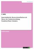 Ralfs |  Innerstädtische Konversionsflächen als Motor der Stadtentwicklung. Frankfurt/Main Osthafen | eBook | Sack Fachmedien