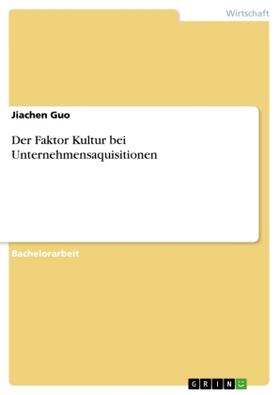 Guo | Der Faktor Kultur bei Unternehmensaquisitionen | Buch | 978-3-668-09017-0 | sack.de