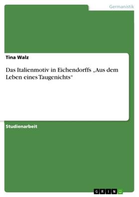 Walz |  Das Italienmotiv in Eichendorffs  "Aus dem Leben eines Taugenichts" | Buch |  Sack Fachmedien