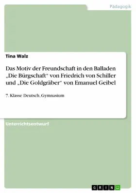 Walz |  Das Motiv der Freundschaft in den Balladen "Die Bürgschaft" von Friedrich von Schiller und "Die Goldgräber" von Emanuel Geibel | eBook | Sack Fachmedien