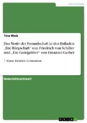 Walz |  Das Motiv der Freundschaft in den Balladen "Die Bürgschaft" von Friedrich von Schiller und "Die Goldgräber" von Emanuel Geibel | Buch |  Sack Fachmedien