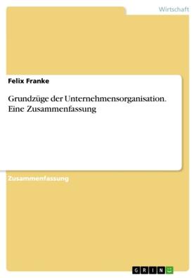 Franke |  Grundzüge der Unternehmensorganisation. Eine Zusammenfassung | Buch |  Sack Fachmedien
