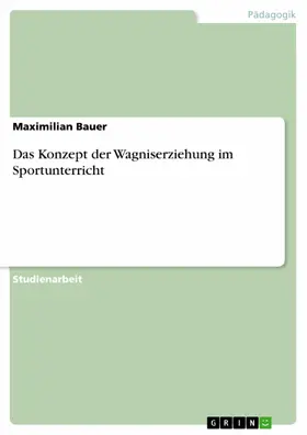 Bauer |  Das Konzept der Wagniserziehung im Sportunterricht | eBook | Sack Fachmedien